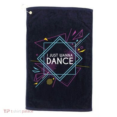 I Just Wanna Dance Golf Towel