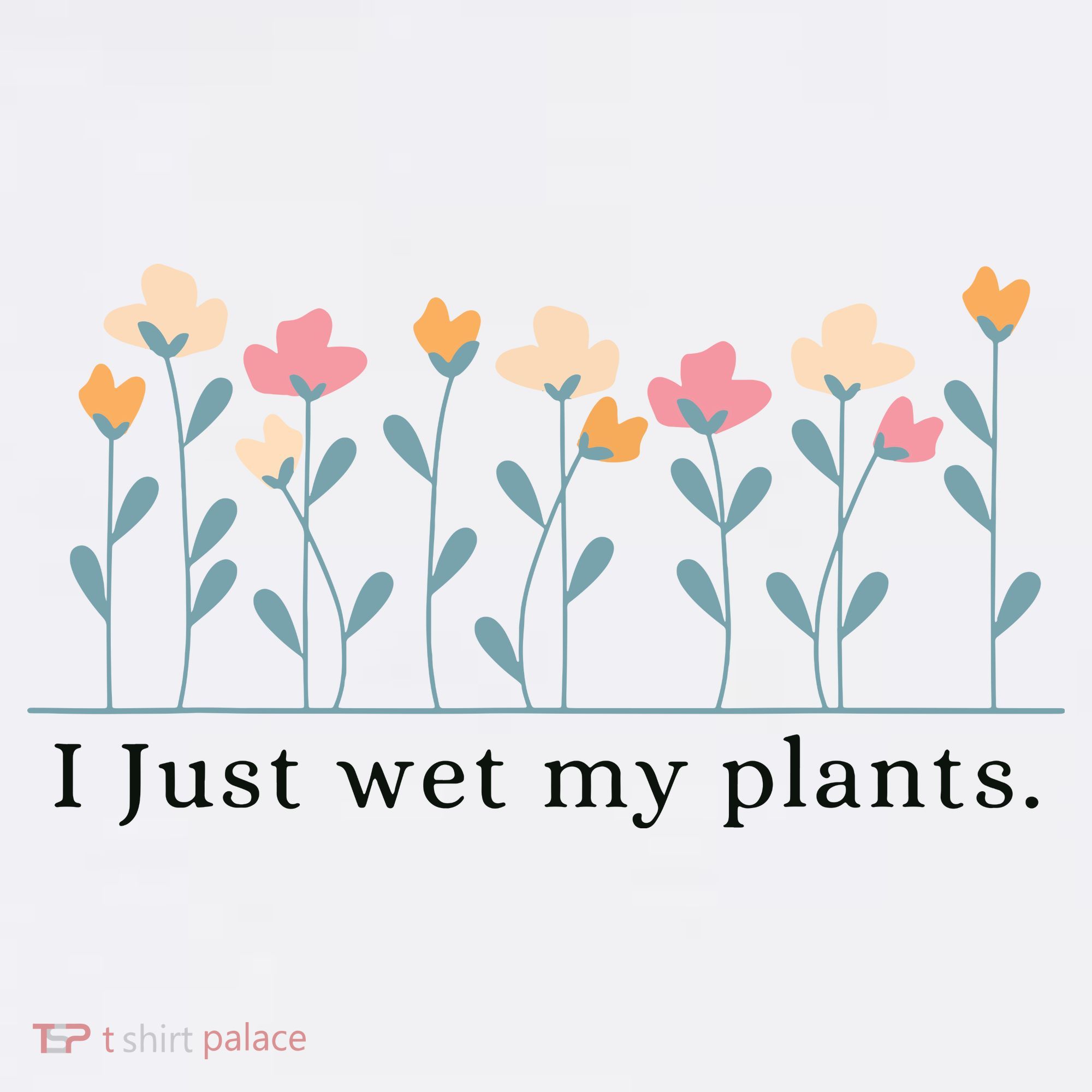 I Just Wet My Plants Funny Gardening Plant Lover T-Shirt