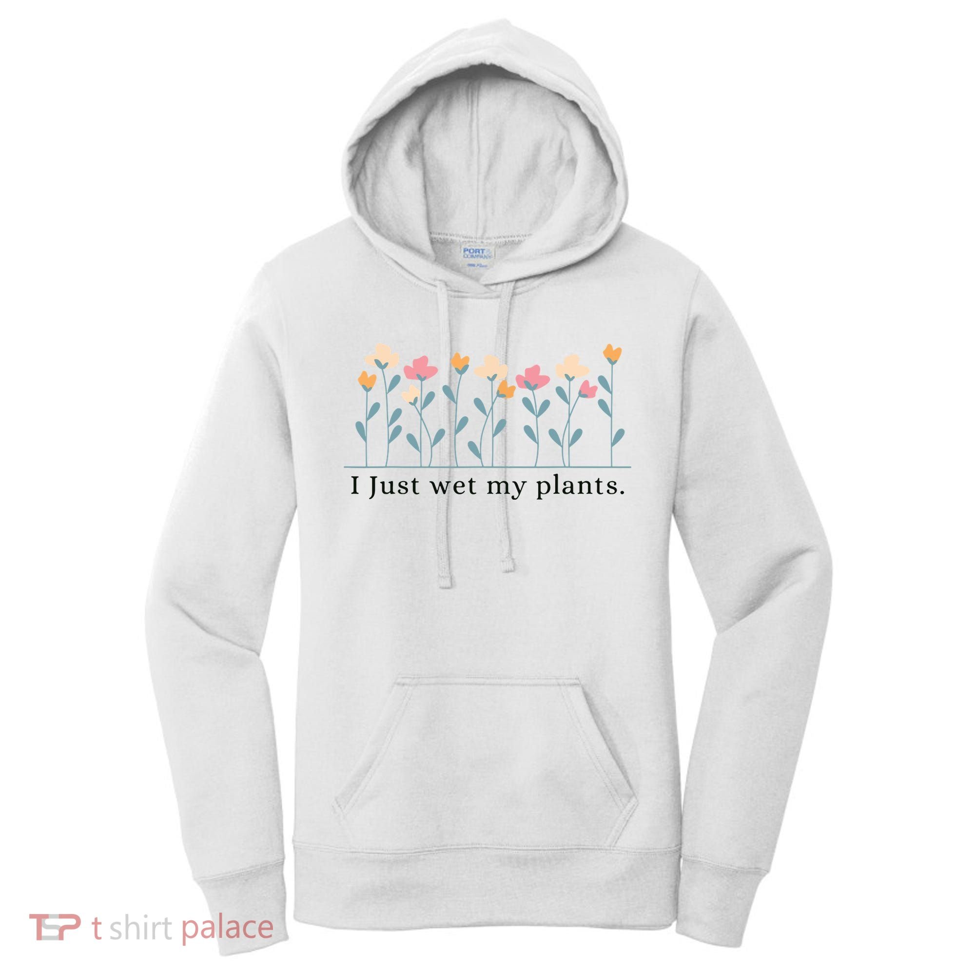 I Just Wet My Plants Funny Gardening Plant Lover Women's Hoodie