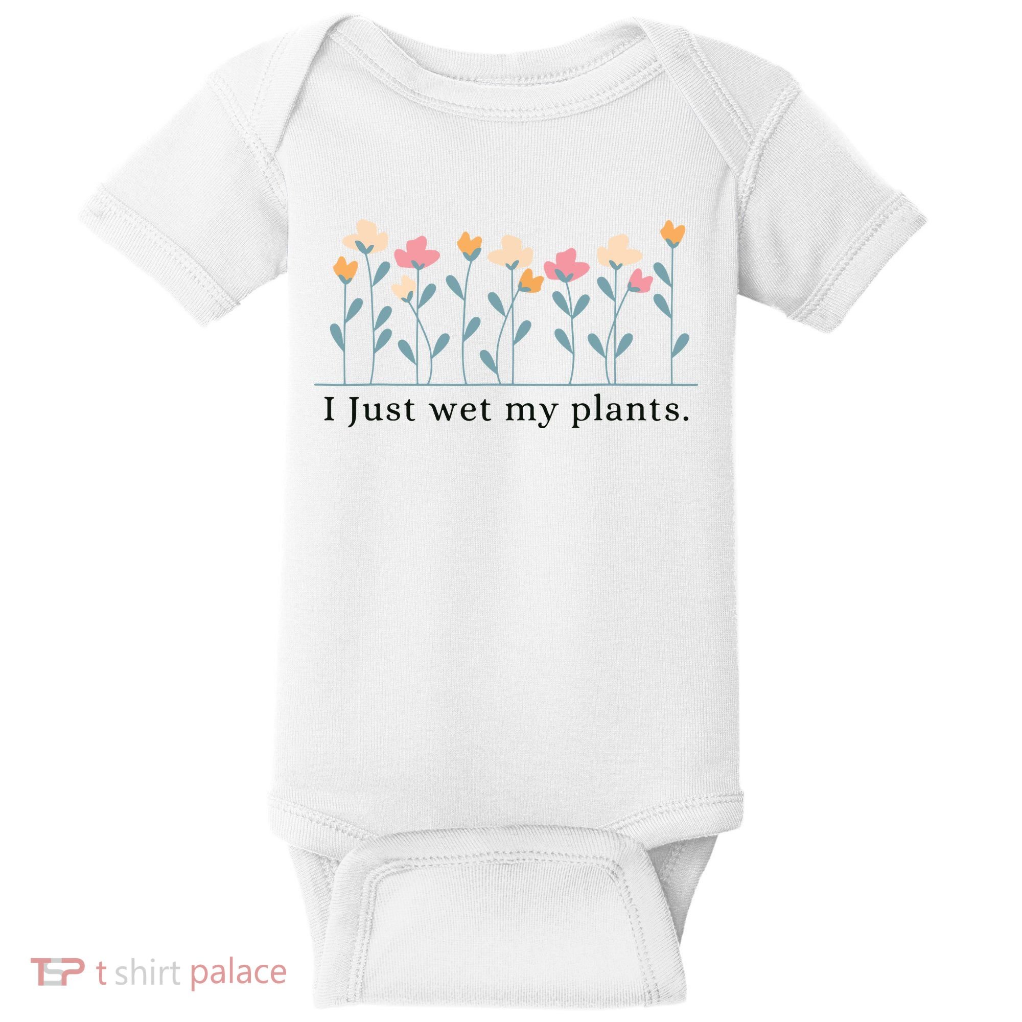 I Just Wet My Plants Funny Gardening Plant Lover Baby Bodysuit
