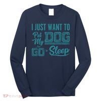 I Just Want To Pet My Dog And Sleep Long Sleeve Shirt thumb 0