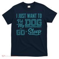 I Just Want To Pet My Dog And Sleep T-Shirt thumb 0