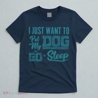 I Just Want To Pet My Dog And Sleep T-Shirt thumb 5