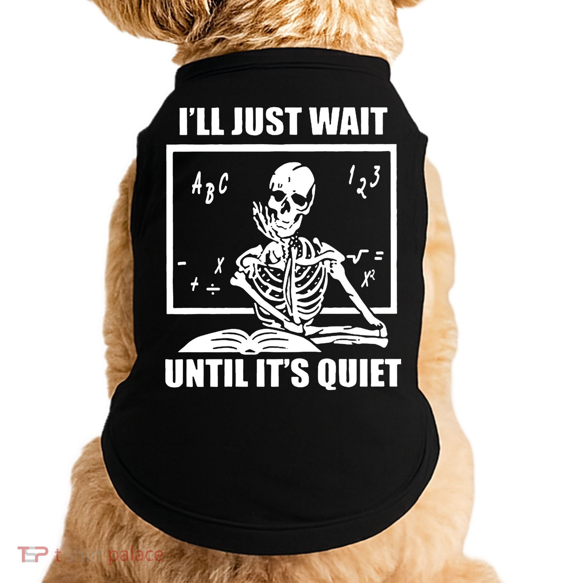 I'll Just Wait Until It's Quiet Skeleton Teacher Doggie Tank