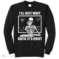 I'll Just Wait Until It's Quiet Skeleton Teacher Sweatshirt thumb 0