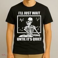 I'll Just Wait Until It's Quiet Skeleton Teacher T-Shirt thumb 3