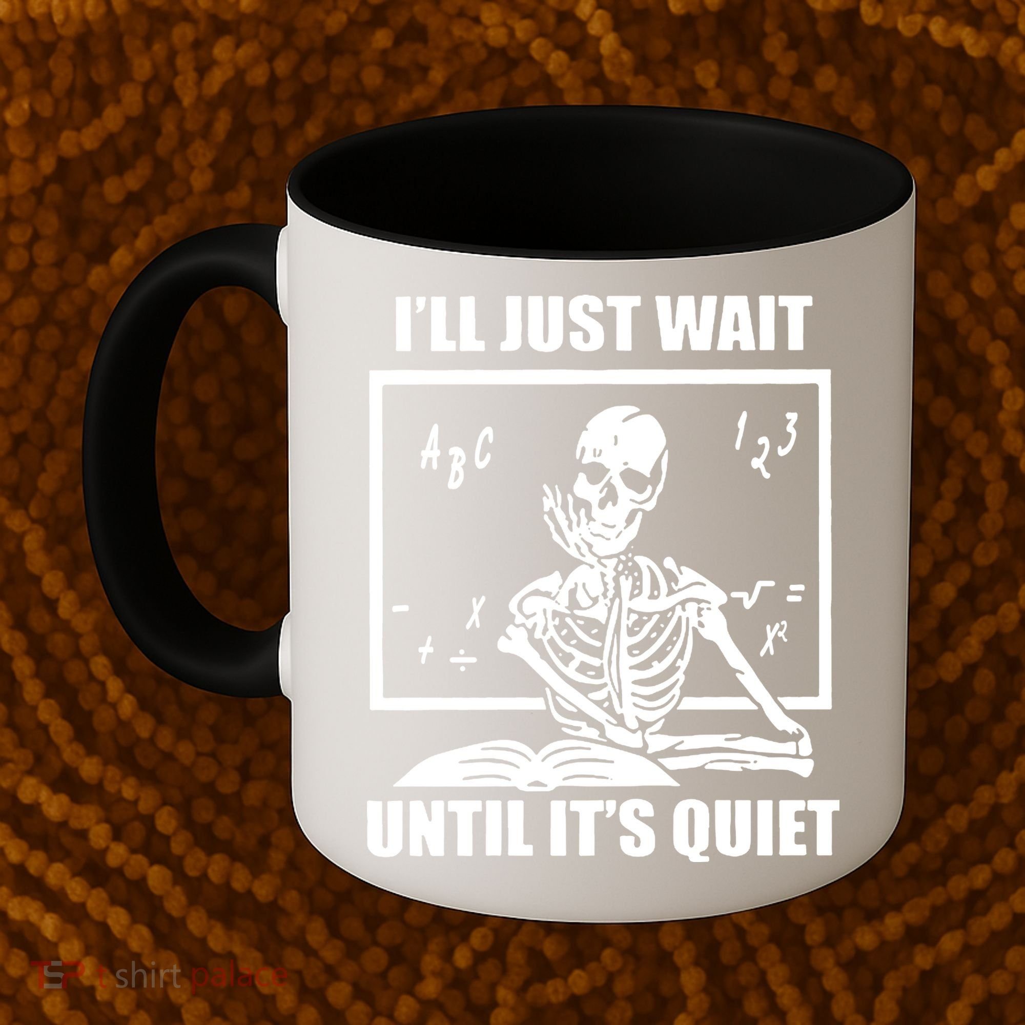 I'll Just Wait Until It's Quiet Skeleton Teacher Coffee Mug