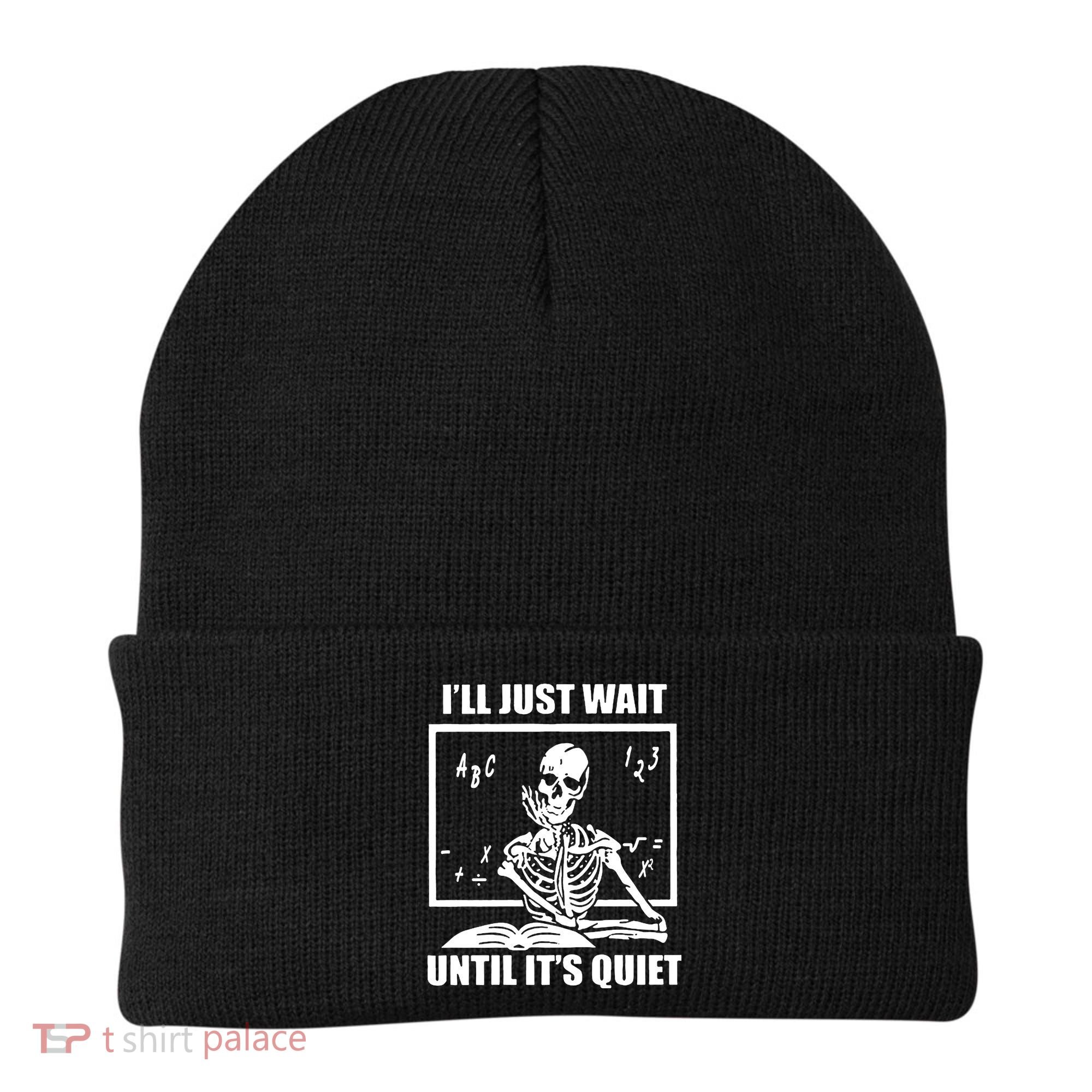 I'll Just Wait Until It's Quiet Skeleton Teacher Beanie