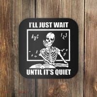 I'll Just Wait Until It's Quiet Skeleton Teacher Coaster thumb 0