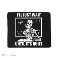 I'll Just Wait Until It's Quiet Skeleton Teacher Mousepad thumb 0