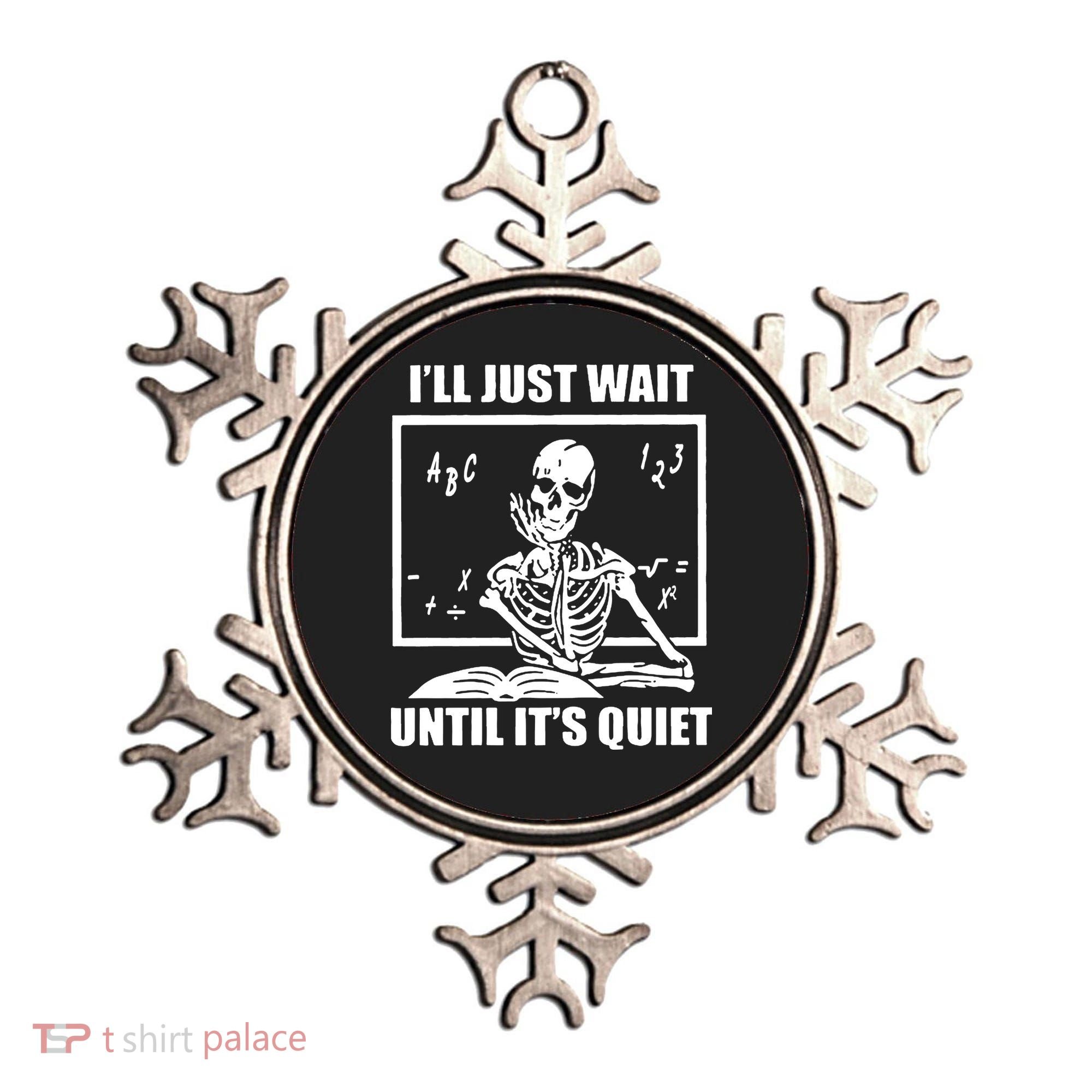 I'll Just Wait Until It's Quiet Skeleton Teacher Ornament