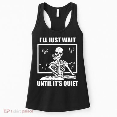 I'll Just Wait Until It's Quiet Skeleton Teacher Women's Tank Top