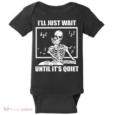 I'll Just Wait Until It's Quiet Skeleton Teacher Baby Bodysuit