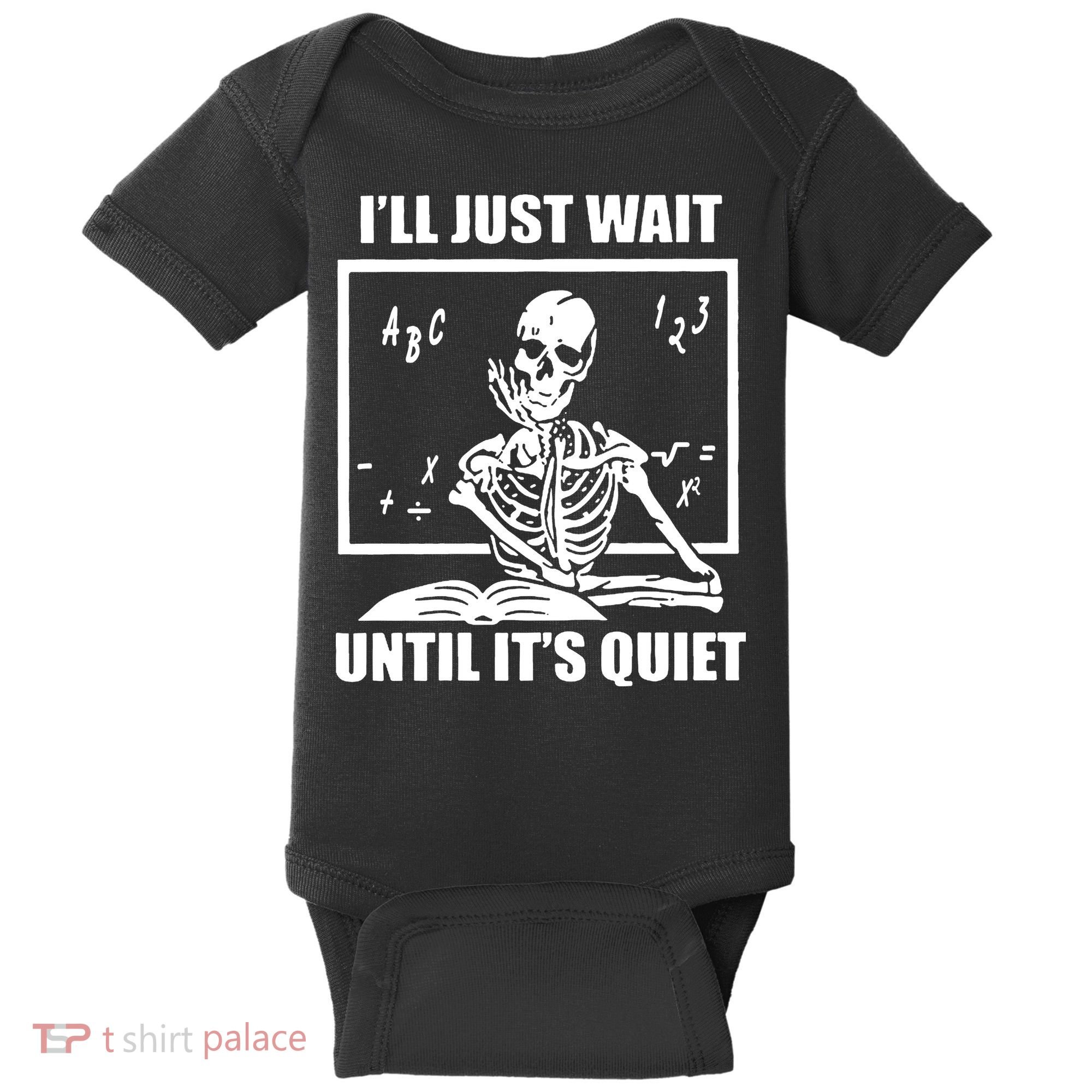 I'll Just Wait Until It's Quiet Skeleton Teacher Baby Bodysuit