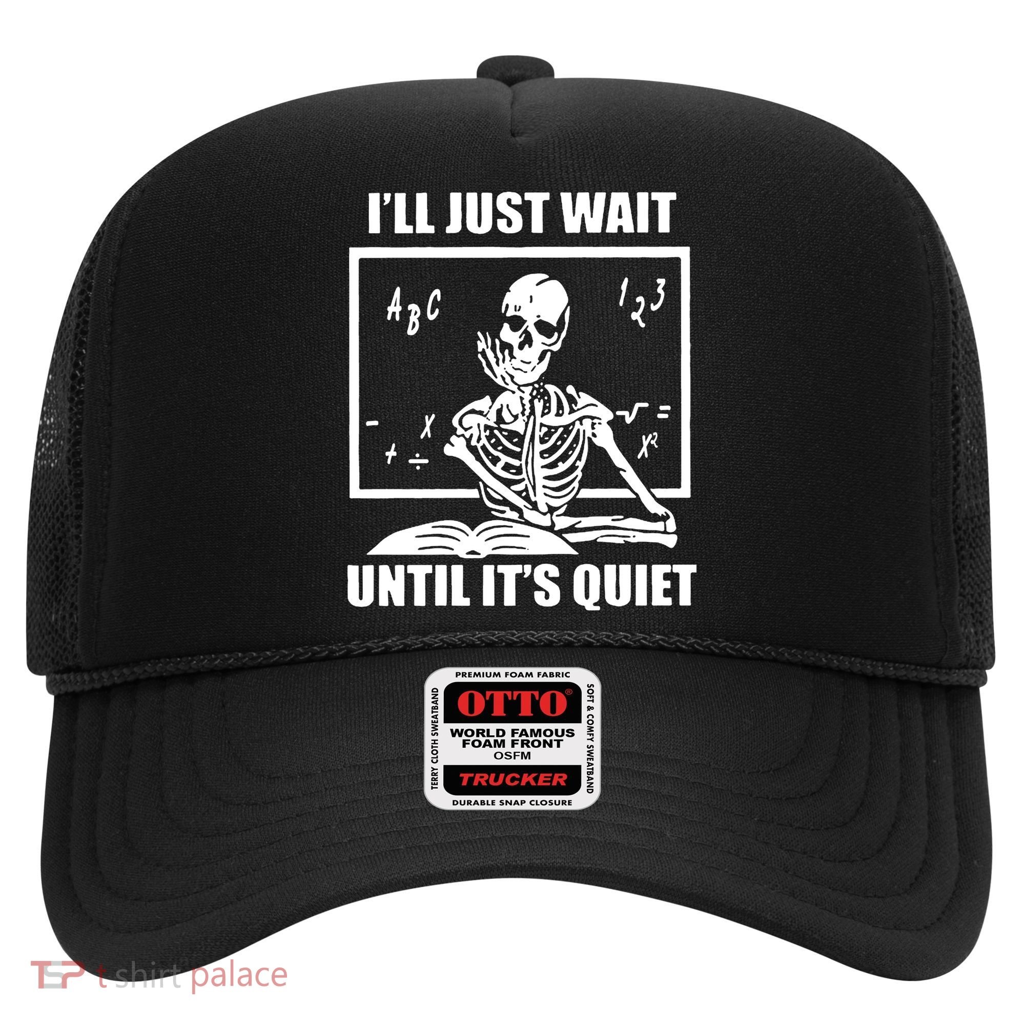I'll Just Wait Until It's Quiet Skeleton Teacher Hat