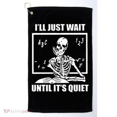 I'll Just Wait Until It's Quiet Skeleton Teacher Golf Towel