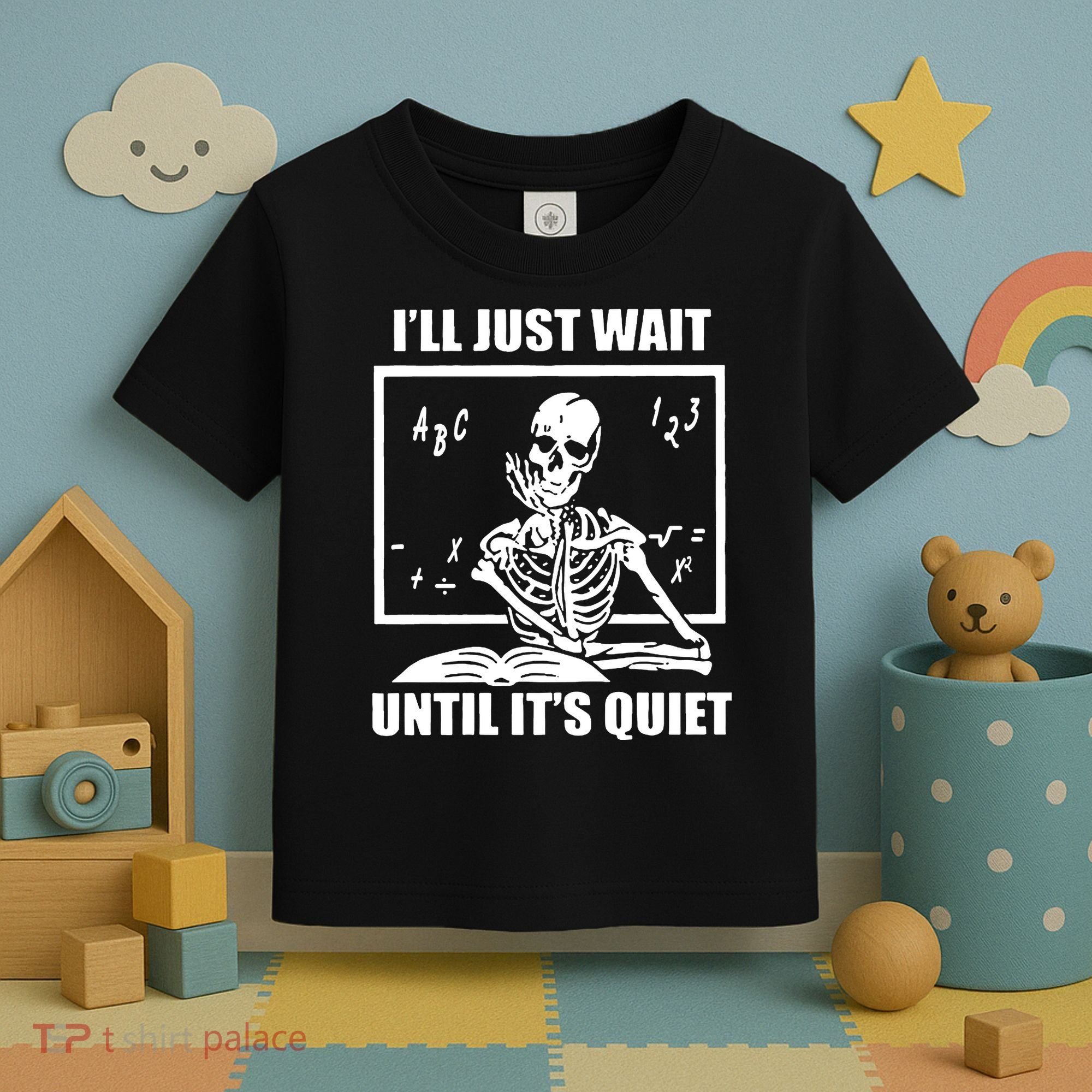 I'll Just Wait Until It's Quiet Skeleton Teacher Toddler T-Shirt