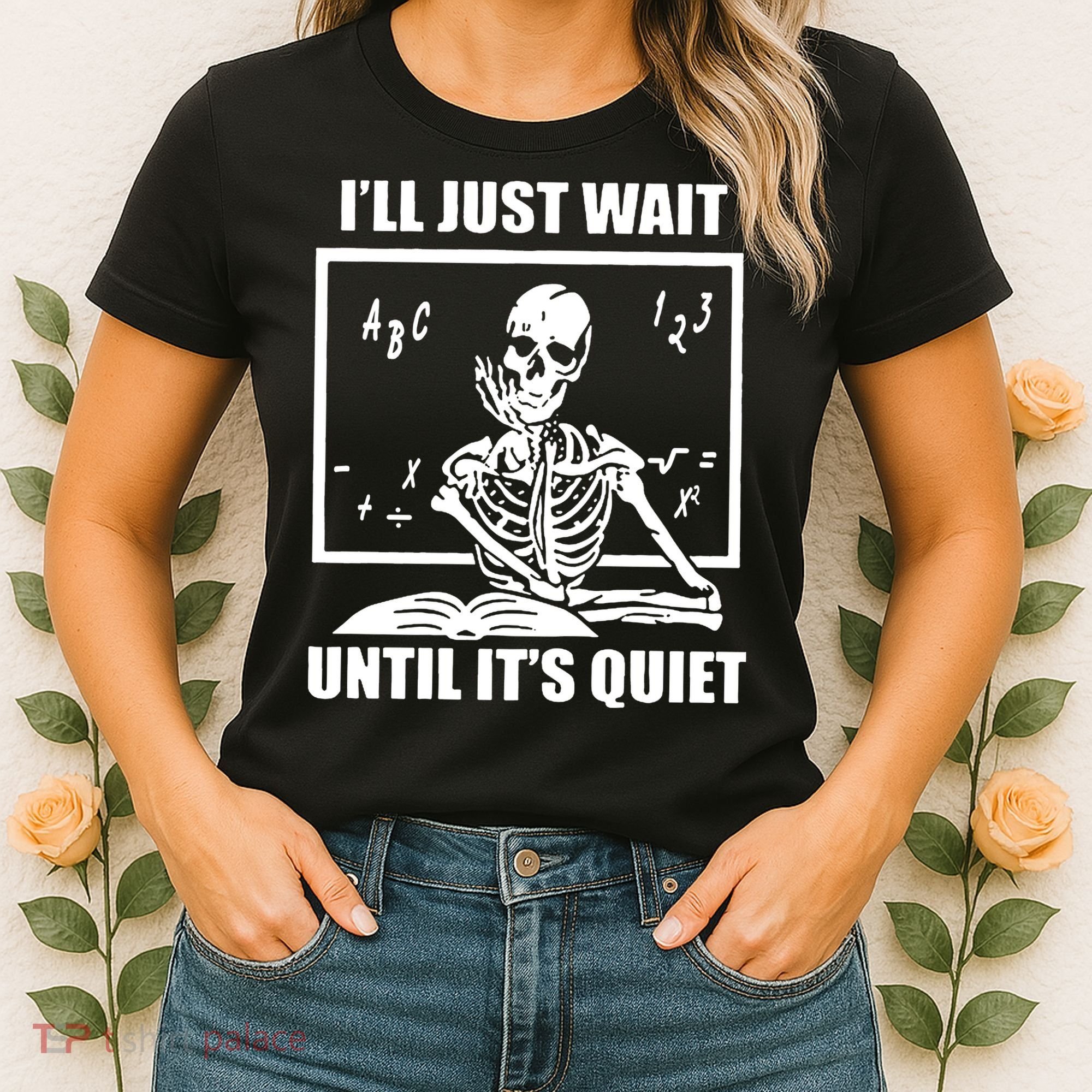 I'll Just Wait Until It's Quiet Skeleton Teacher Women's T-Shirt