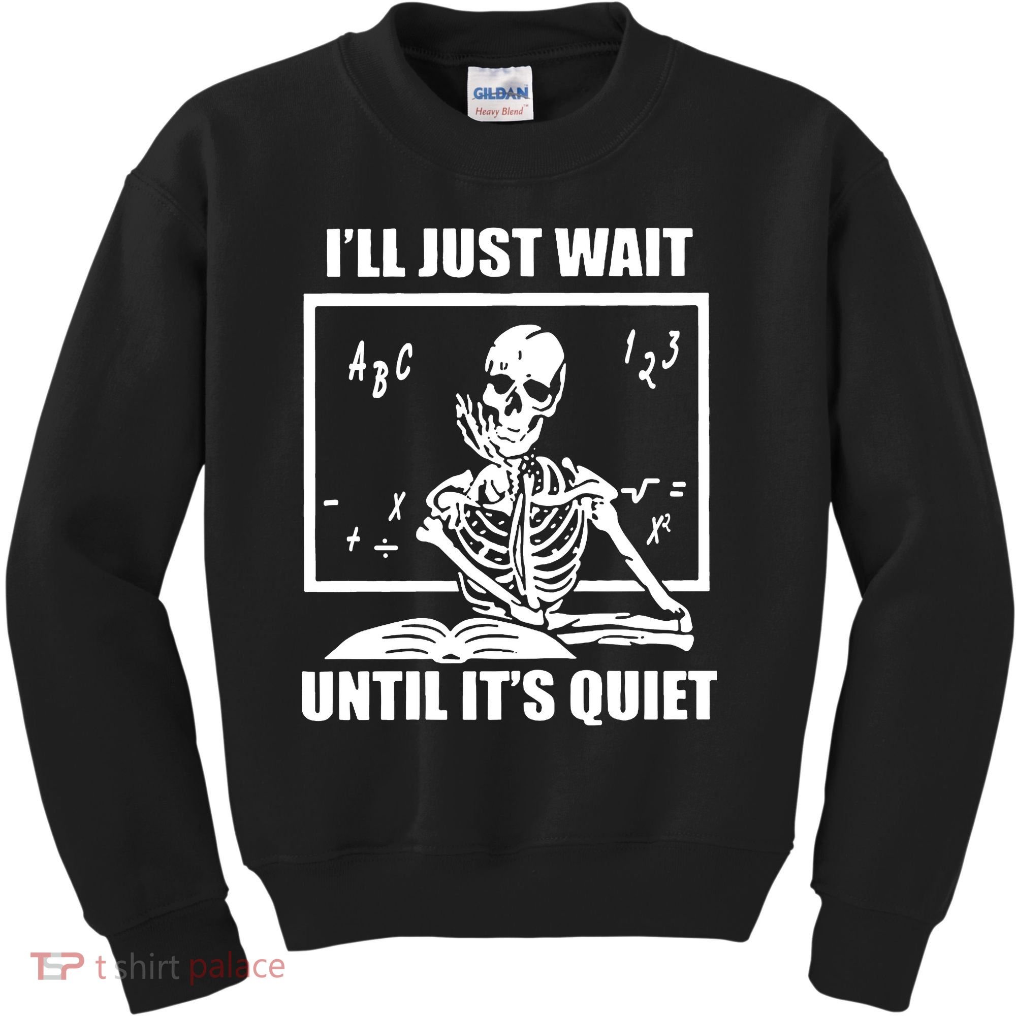 I'll Just Wait Until It's Quiet Skeleton Teacher Kids Sweatshirt