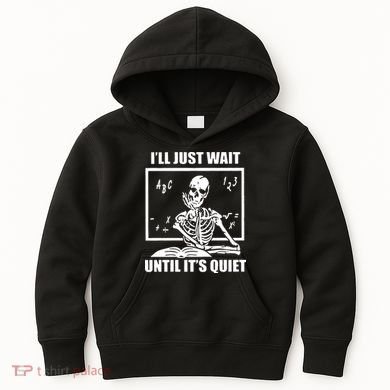 I'll Just Wait Until It's Quiet Skeleton Teacher Kids Hoodie