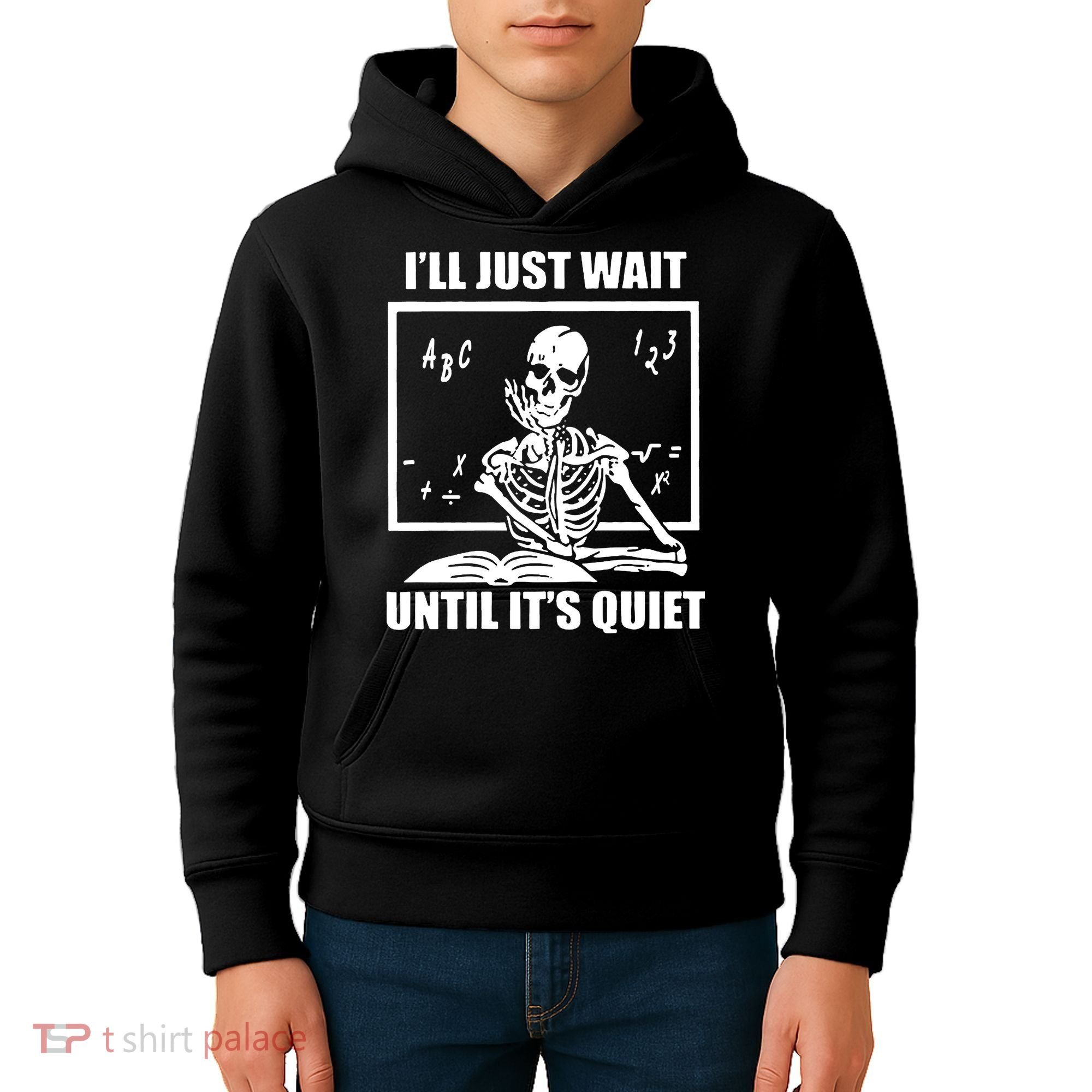 I'll Just Wait Until It's Quiet Skeleton Teacher Kids Hoodie