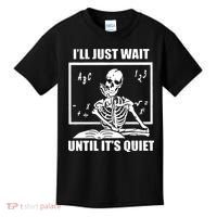 I'll Just Wait Until It's Quiet Skeleton Teacher Kids T-Shirt thumb 0