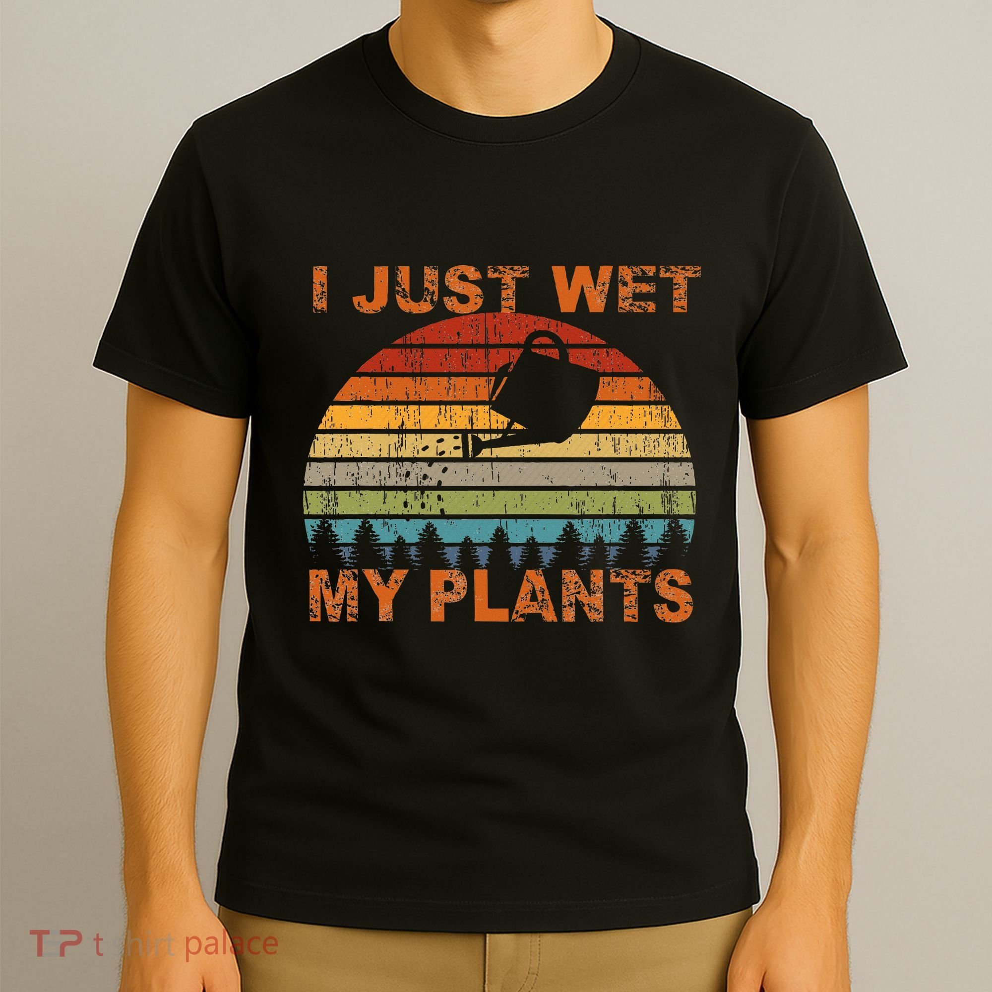 I Just Wet My Plants Gardening T-Shirt
