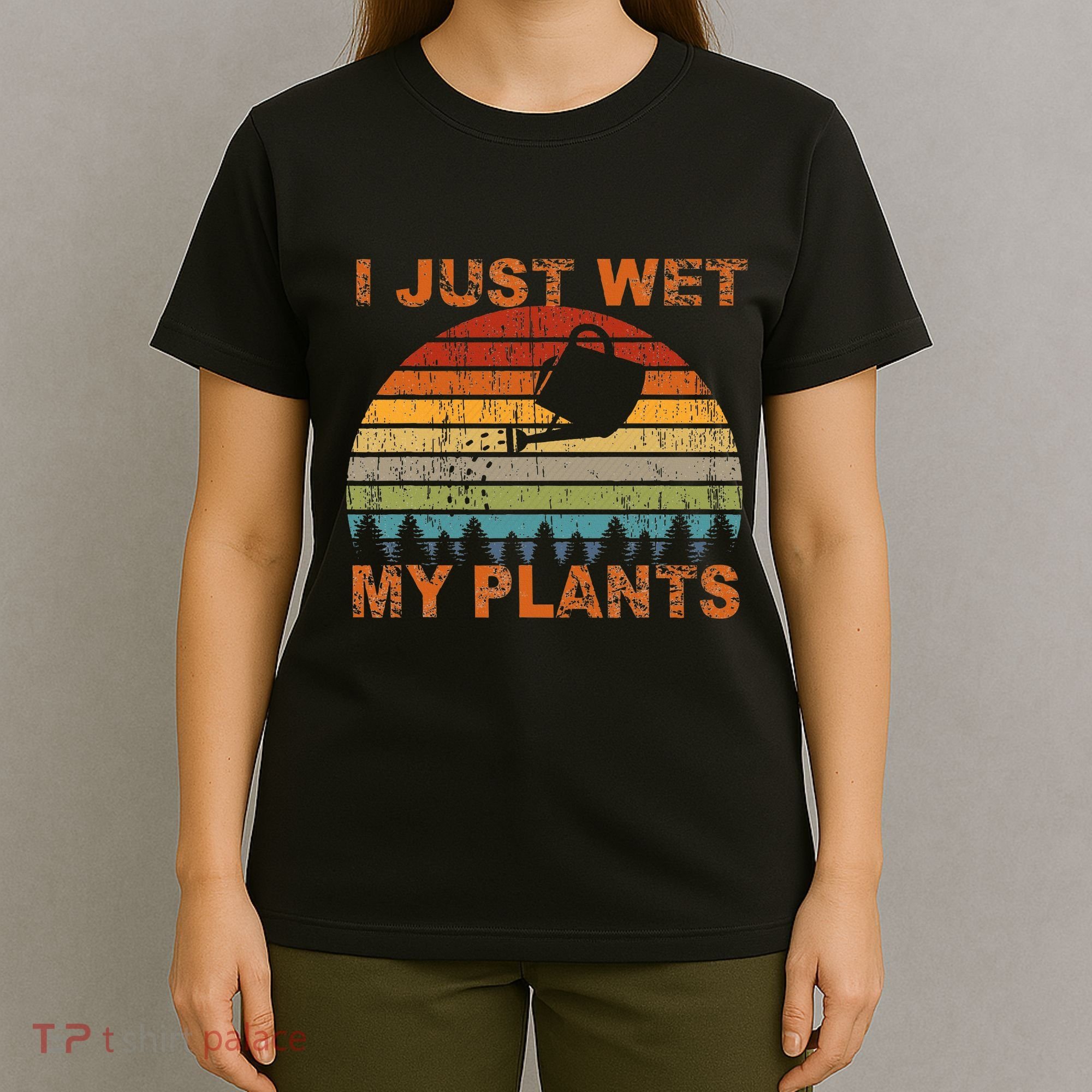 I Just Wet My Plants Gardening T-Shirt