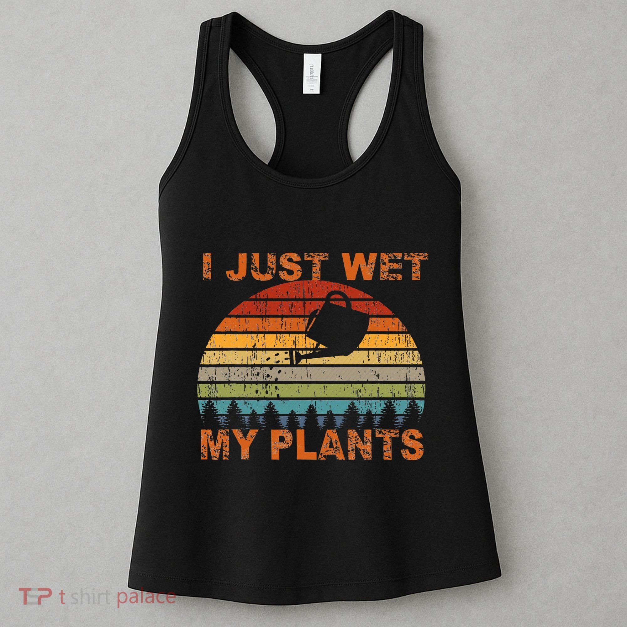 I Just Wet My Plants Gardening Women's Tank Top