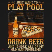 I Just Want To Play Pool Drink Beer And Ignore Old Man T-Shirt thumb 7