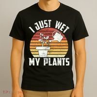 I Just Wet My Plants Gardening & Plant Lover Funny Gardener T-Shirt thumb 3