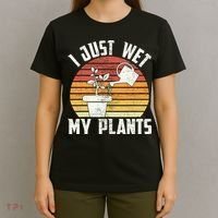I Just Wet My Plants Gardening & Plant Lover Funny Gardener T-Shirt thumb 4