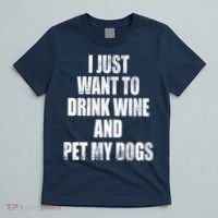 I Just Want To Drink Wine And Pet My Dogs T-Shirt thumb 5