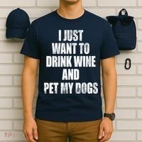 I Just Want To Drink Wine And Pet My Dogs T-Shirt thumb 6