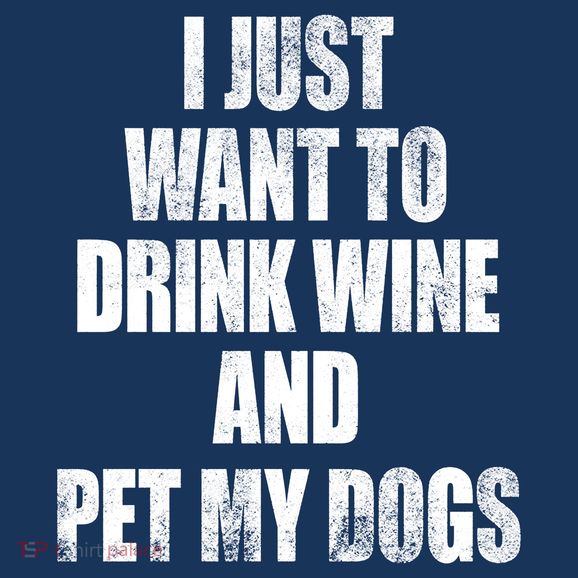 I Just Want To Drink Wine And Pet My Dogs Women's Tank Top