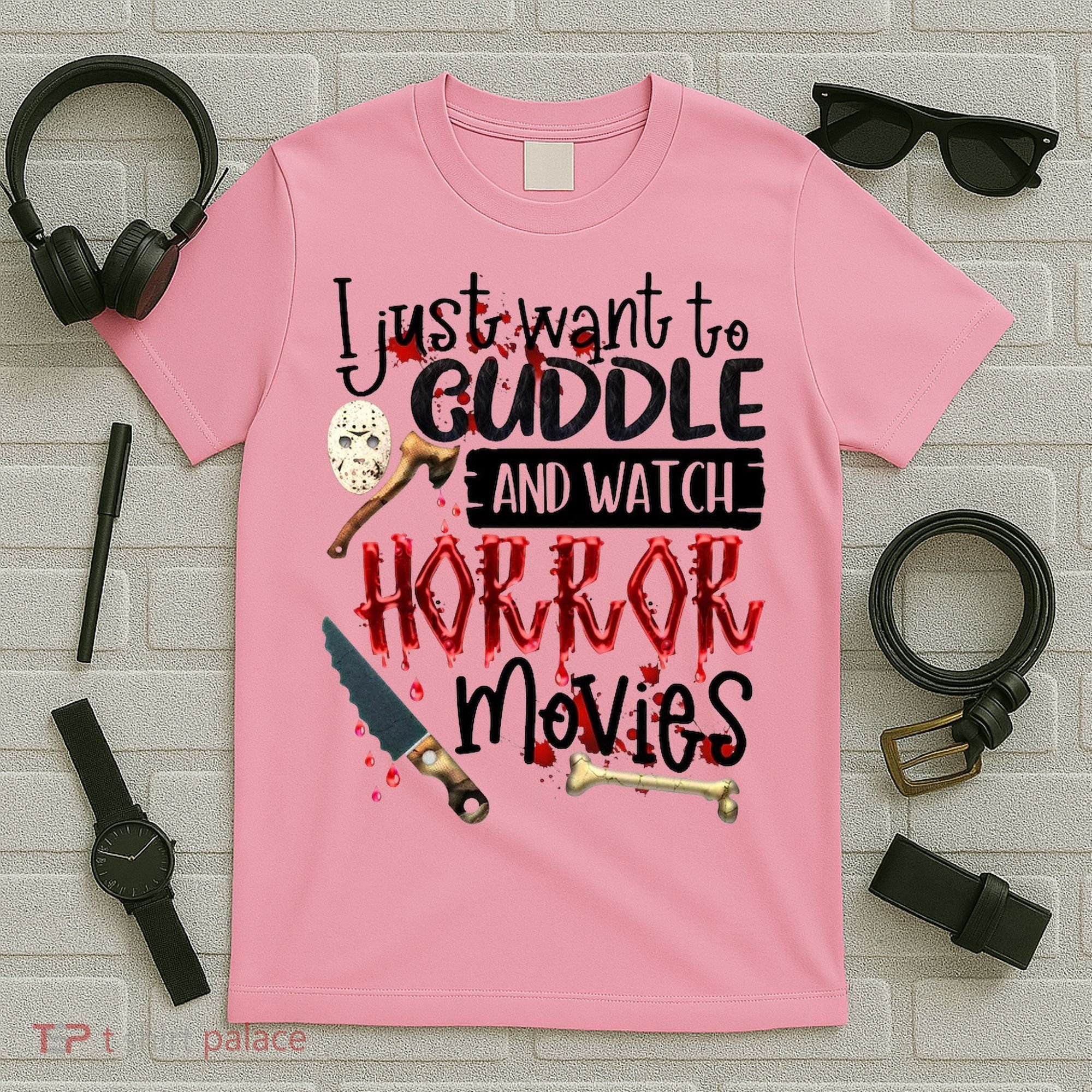 I Just Want To Cuddle And Watch Horror Movies T-Shirt