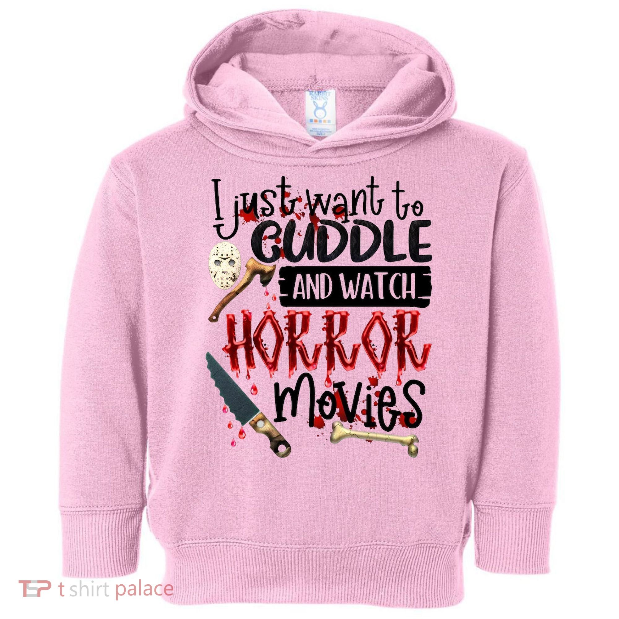 I Just Want To Cuddle And Watch Horror Movies Toddler Hoodie