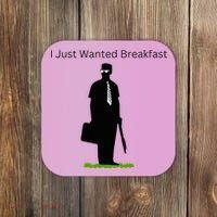I Just Wanted Breakfast Coaster thumb 0