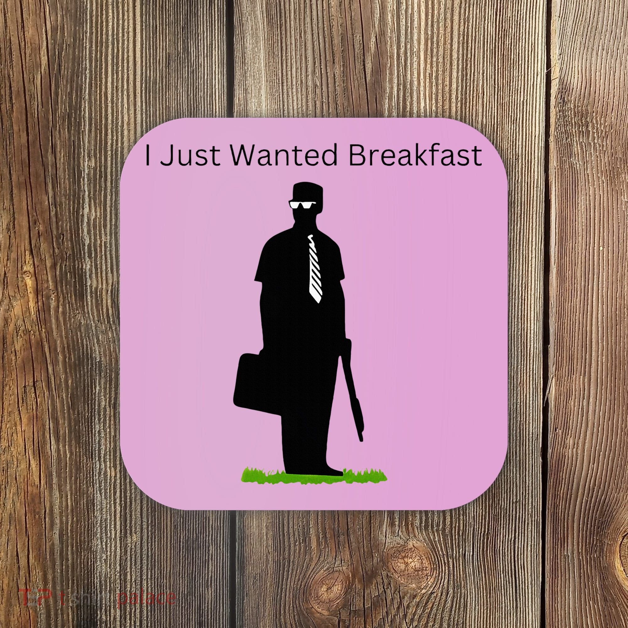 I Just Wanted Breakfast Coaster