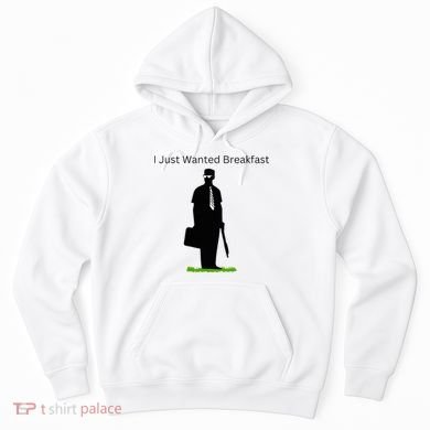 I Just Wanted Breakfast Hoodie