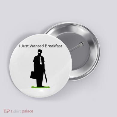 I Just Wanted Breakfast Button