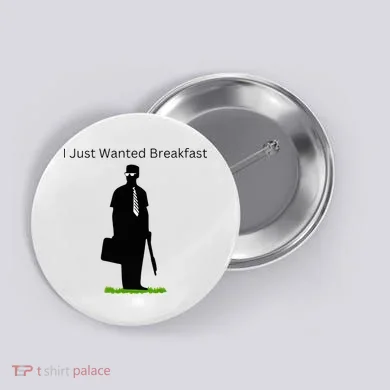 I Just Wanted Breakfast Button