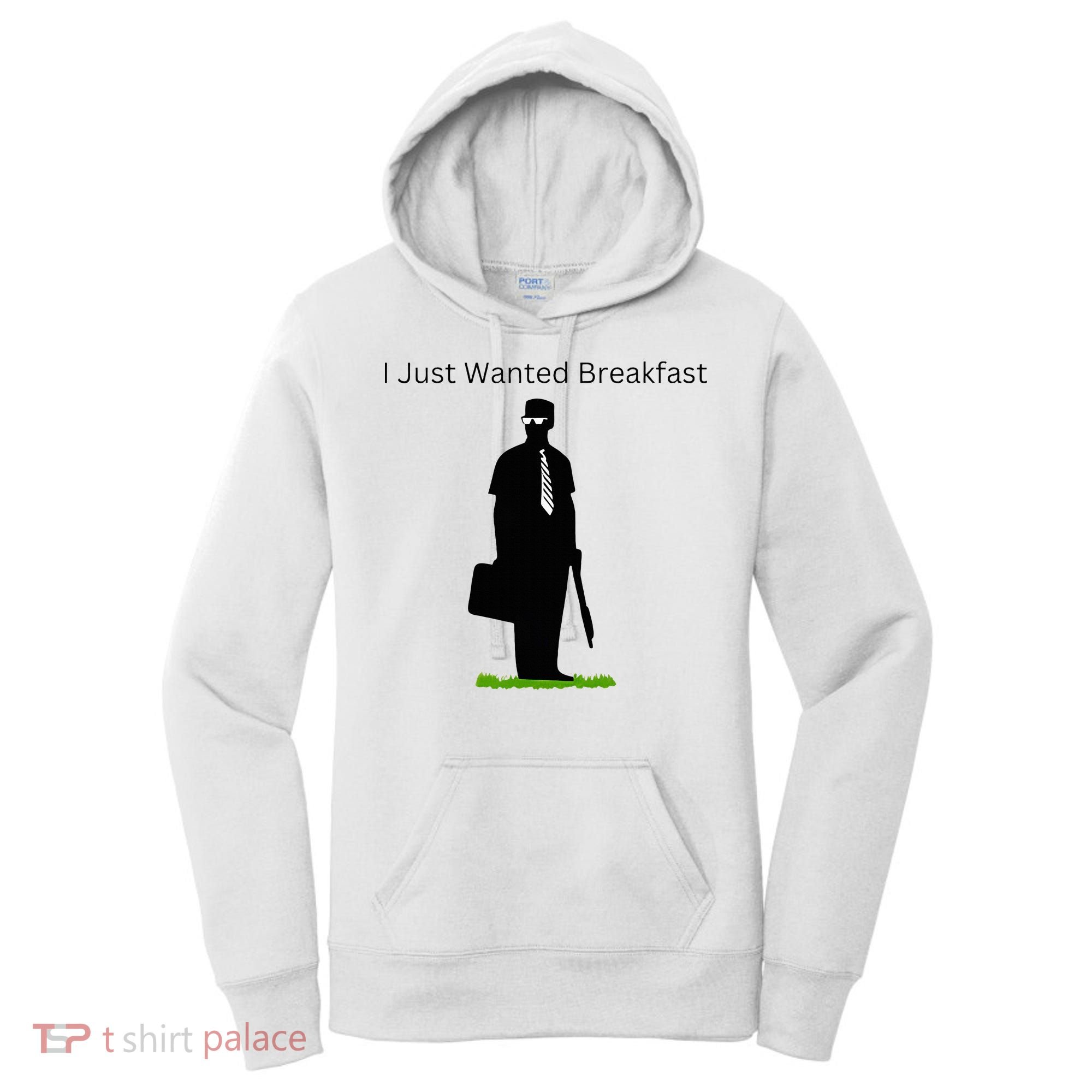 I Just Wanted Breakfast Women's Hoodie