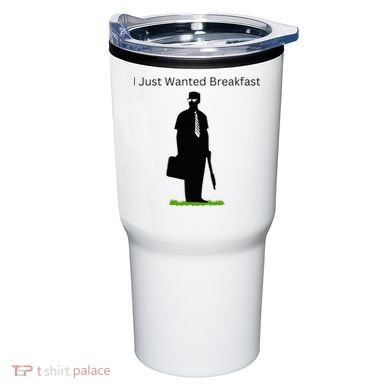 I Just Wanted Breakfast Tumbler