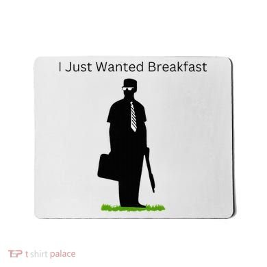 I Just Wanted Breakfast Mousepad