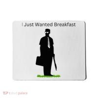 I Just Wanted Breakfast Mousepad thumb 0