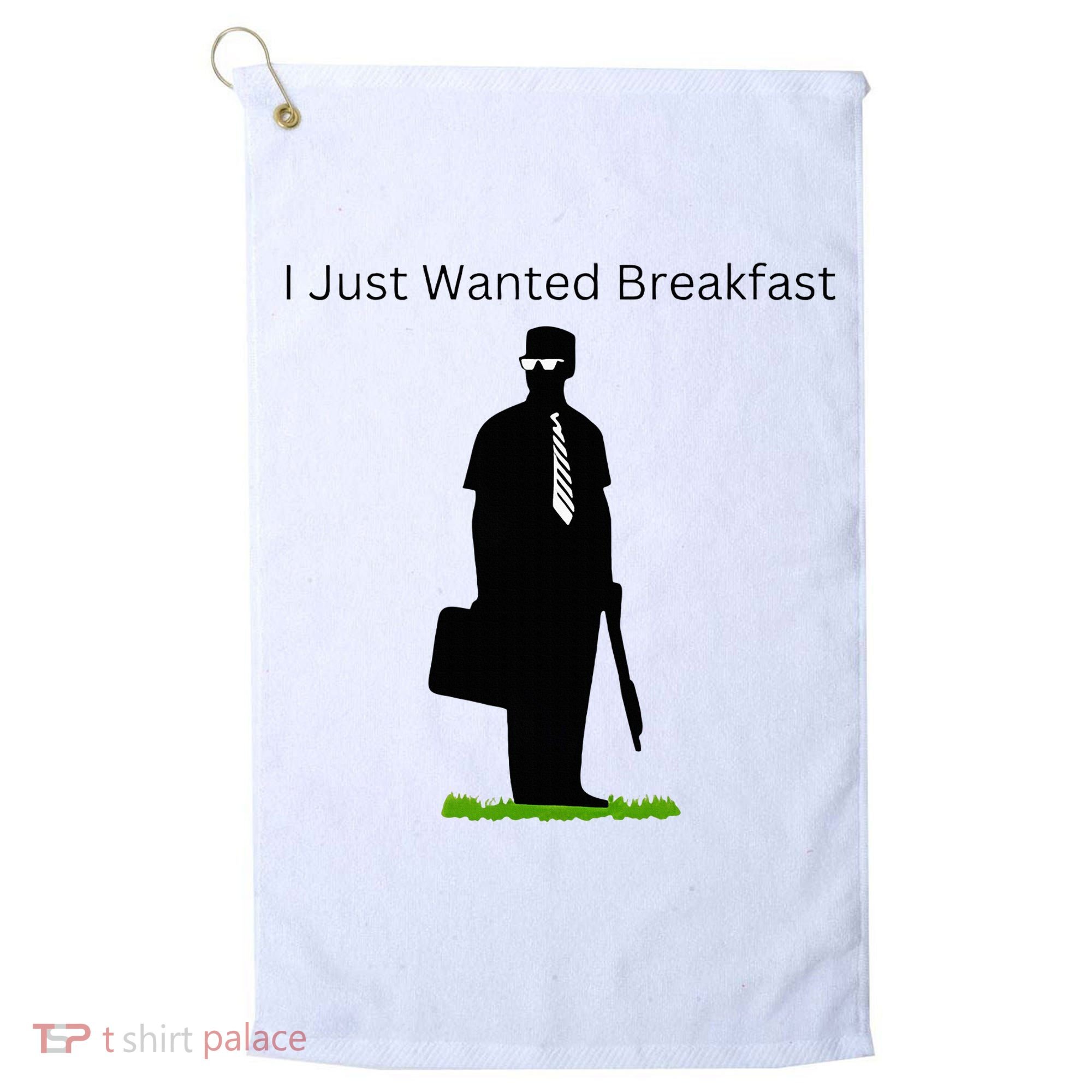 I Just Wanted Breakfast Golf Towel