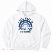 I Just Want To Fuck Off Into The Sunset Funny Hoodie thumb 0