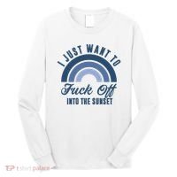 I Just Want To Fuck Off Into The Sunset Funny Long Sleeve Shirt thumb 0