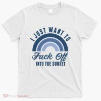 I Just Want To Fuck Off Into The Sunset Funny T-Shirt thumb 0